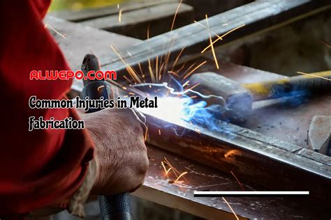 injuries common to metal fabrication|metal fabrication industry hazards.